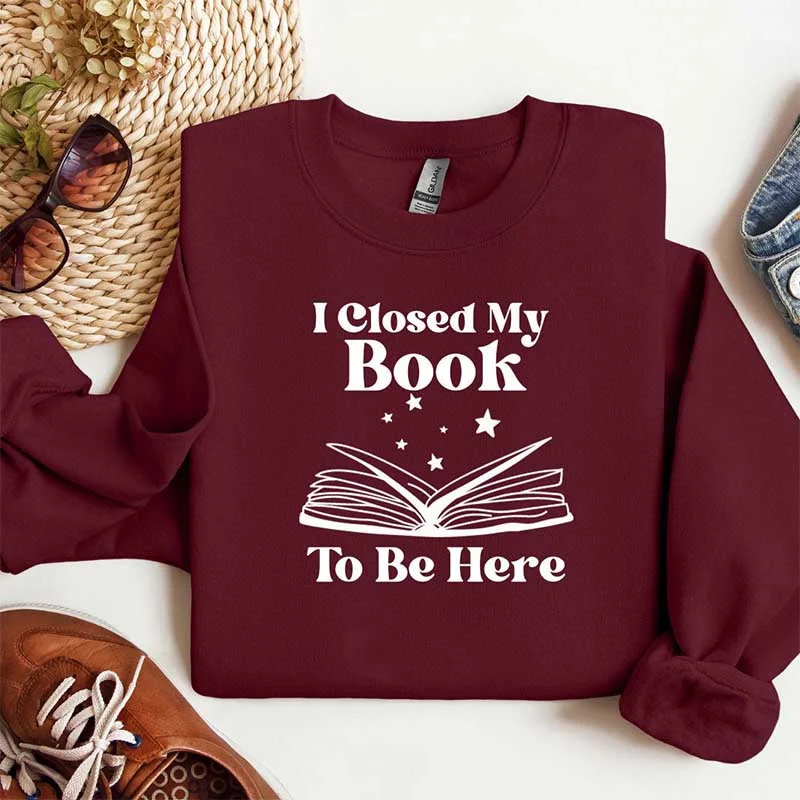 luxury sweatshirts discounted -I Closed My Book To Be Here Reading Sweatshirt