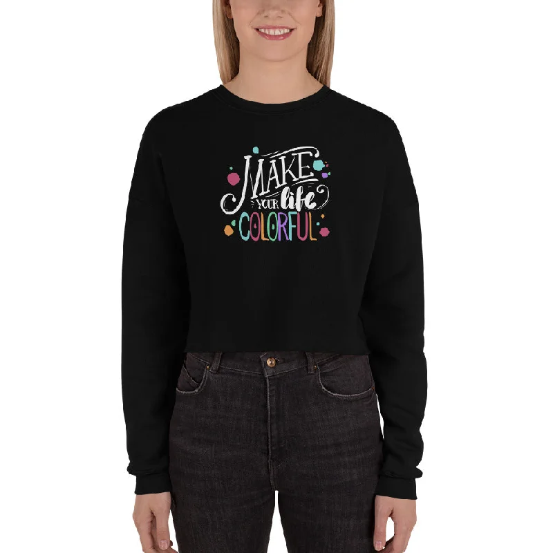 bold style sweatshirts -Make Your Life Colorful - Crop Sweatshirt