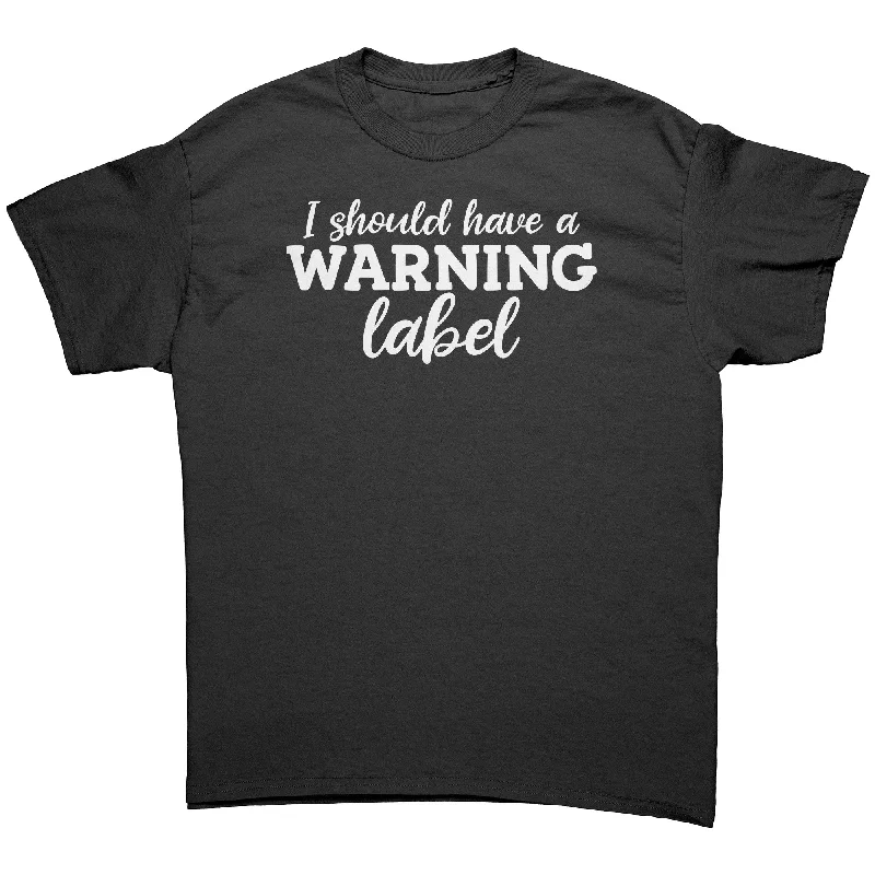 flared hem t-shirts -flared hem t-shirts -flared hem t-shirts -I Need A Warning Label Unisex T-Shirt