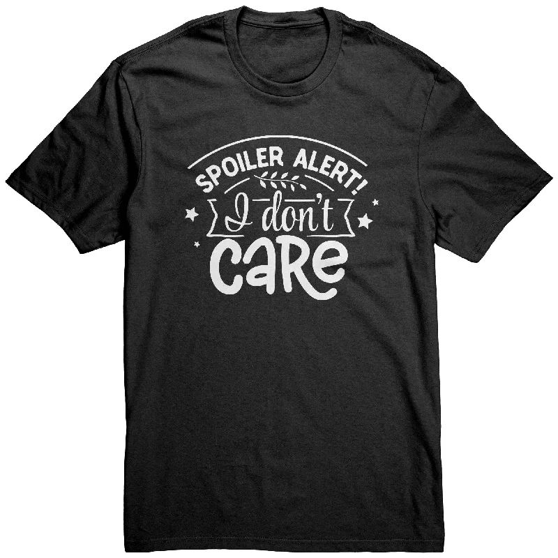 daily chill t-shirts -daily chill t-shirts -daily chill t-shirts -Spoiler Alert: I DON'T CARE Unisex T-Shirt