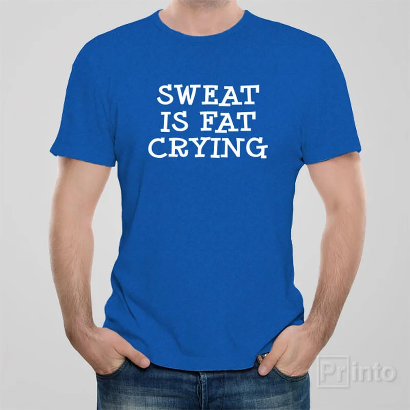 rapid dry t-shirts -rapid dry t-shirts -rapid dry t-shirts -Sweat is fat crying - T-shirt